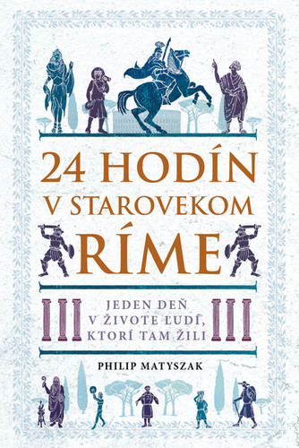 24 hodín v starovekom Ríme - Matyszak Philip