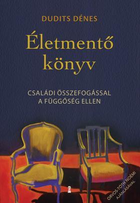 Életmentő könyv - Családi összefogással a függőség ellen - Dénes Dudits