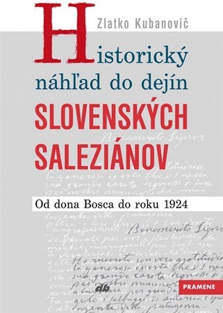 Historický náhľad do dejín slovenských saleziánov - Zlatko Kubanovič