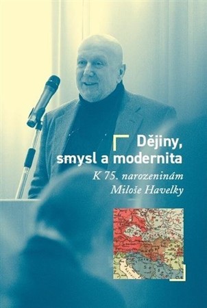 Dějiny, smysl a modernita - Milan Hanyš