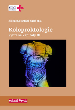 Koloproktologie Vybrané kapitoly III - Jiří Hoch,František Antoš