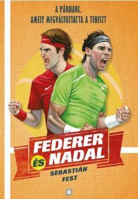 Federer és Nadal - A párharc, amely örökre megváltoztatta a teniszt