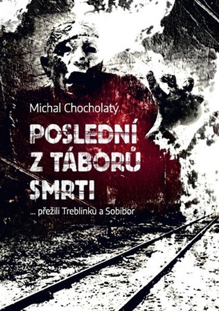 Poslední z táborů smrti - Michal Chocholatý