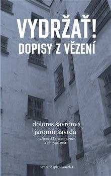 Vydržať! Dopisy z vězení - Dolores Šavrdová,Jaromír Šavrda