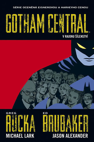 Gotham Central 3 - V rajonu šílenství - Ed Brubaker,Rucka Greg,Michael Lark,Jason Alexander,Richard Klíčník