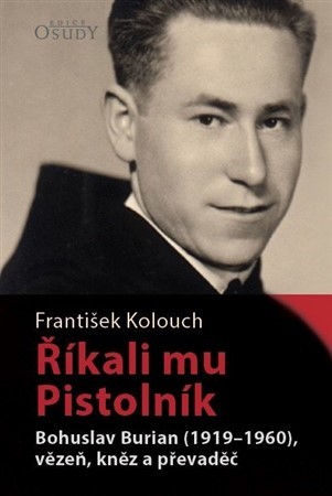 Kniha Říkali mu Pistolník - Bohuslav Burian (1919-1960), vězeň, kněz a převaděč