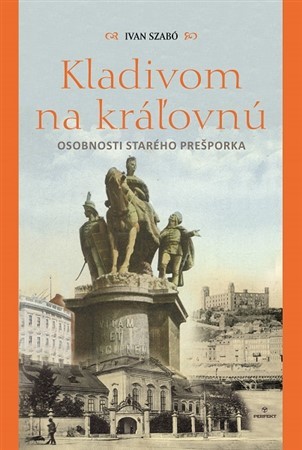 Kniha Kladivom na kráľovnú - Osobnosti starého Prešporka
