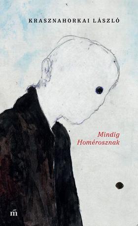 Mindig Homérosznak - László Krasznahorkai