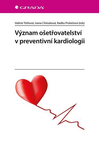Význam ošetřovatelství v preventivní kardiologii - Valérie Tóthová,Ivana Chloubová,Radka Prokešová