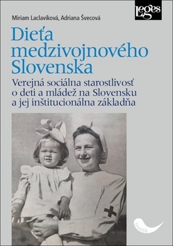 Dieťa medzivojnového Slovenska - Miriam Laclavíková,Adriana Švecová