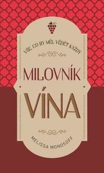 Vše, co by měl vědět každý milovník vína - Melissa Monosoff