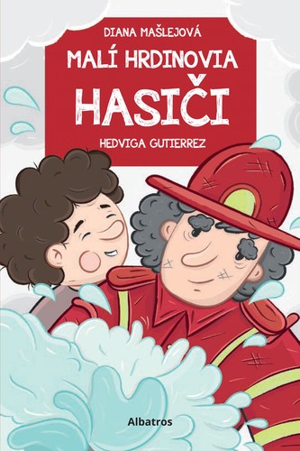 Malí hrdinovia: Hasiči - Diana Mašlejová,Hedviga Gutierrez
