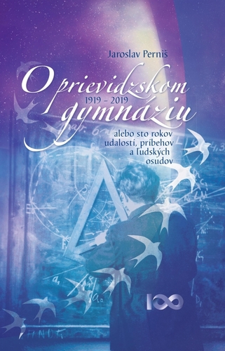 Kniha O prievidzskom gymnáziu alebo sto rokov udalostí, príbehov a ľudských osudov 1919 – 2019