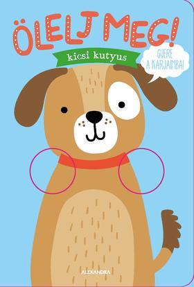 Ölelj meg, kicsi kutyus!
