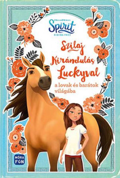 Kniha Szilaj - Kirándulás Luckyval a lovak és barátok világába - Suzanne Selfors,Bottka Sándor Mátyás