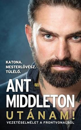 Utánam! - Vezetéselmélet a frontvonalból - Ant Middleton