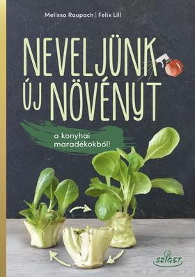 Kniha Neveljünk új növényeket a konyhai maradékokból! - Felix Lill,Melissa Raupachová
