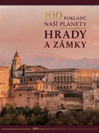 100 pokladů naší planety: Hrady a zámky - Kolektív autorov