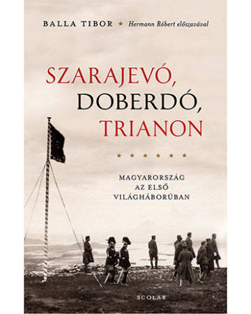 Kniha Szarajevó, Doberdó, Trianon (2. kiadás) - Tibor Balla,Andrea Illés