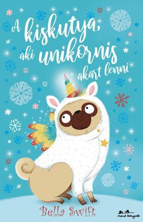Kniha A kiskutya, aki unikornis akart lenni - Bella Swift