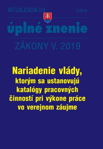 Zákony 2019 V aktualizácia V 4 - Úplné znenie po novele - Nariadenie vlády, ktorým sa ustanovujú katalógy prac. činností pri výkone práce vo verejnom záujme