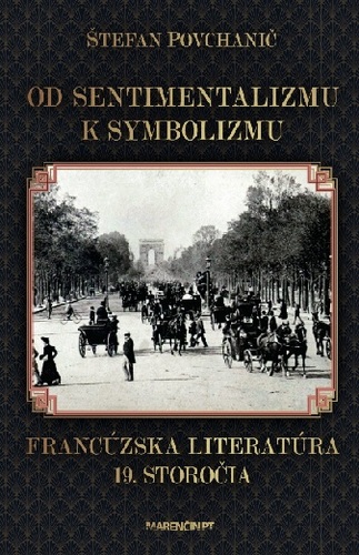 Od sentimentalizmu k symbolizmu: Francúzska literatúra 19. storočia - Štefan Povchanič