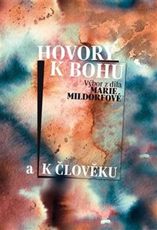 Kniha Hovory k Bohu a k člověku - Marie Mildorfová