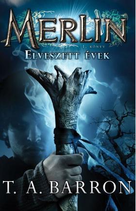 Kniha Merlin 1. könyv - Elveszett évek - T. A. Barron