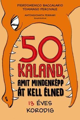 50 kaland, amit mindenképp át kell élned 13 éves korodig - Kolektív autorov