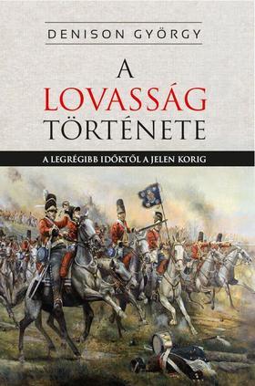 Kniha A lovasság története - A legrégibb időktől a jelenkorig - George T. Denison