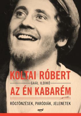 Kniha Az én kabarém - Rögtönzések, paródiák, jelenetek - Róbert Koltai,Ildikó Gaál