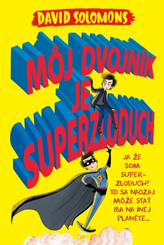 Môj dvojník je superzloduch - David Solomons,Gabriela Patkolová