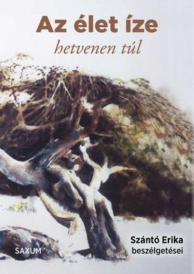 Kniha Az élet íze - hetvenen túl - Szántó Erika beszélgetései - Erika Szántó