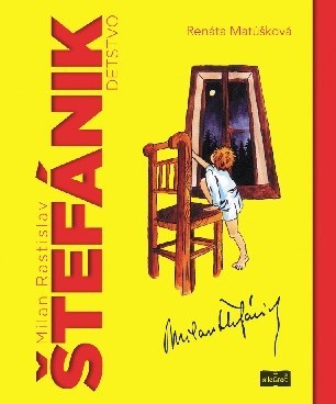 Kniha Milan Rastislav Štefánik - detstvo - Renáta Matúšková