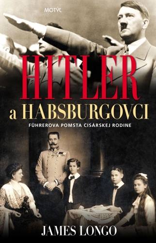 Hitler a Habsburgovci - James M. Longo,Dominika Trubačová kúpite na Panta Rhei