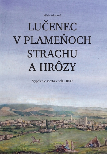 Kniha Lučenec v plameňoch strachu a hrôzy. Vypálenie mesta v roku 1849