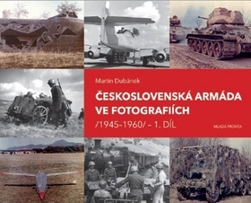Československá armáda ve fotografiích 1945-1960 - Martin Dubánek