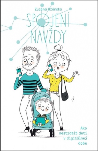 Spojení navždy: Ako nestratiť deti v digitálnej dobe
