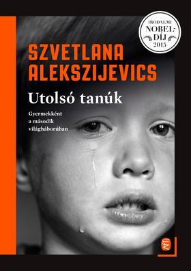 Utolsó tanúk - Gyermekként a második világháborúban - Szvetlana Alekszijevics