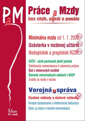 Práce a Mzdy 1 2020 - Úprava minimálnej mzdy od 1.1.2020, Nedoplatok a preplatok z ročného zúčtovania ZP, Ročná uzávierka - povinnosti (Nevyčerpaná dovolenka, Ochrana údajov o plate, Elektronická komunikácia, ...)