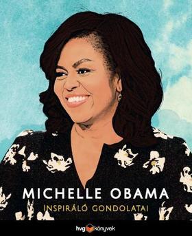 Michelle Obama inspiráló gondolatai