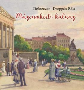 Kniha Múzeumkerti kalauz - A Magyar Nemzeti Múzeum kertjének története - Béla Debreczeni-Droppán