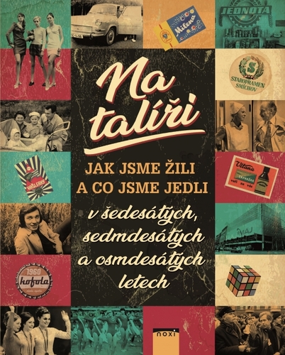 Na talíři - Jak jsme žili a co sme jedli v 60., 70. a 80. letech