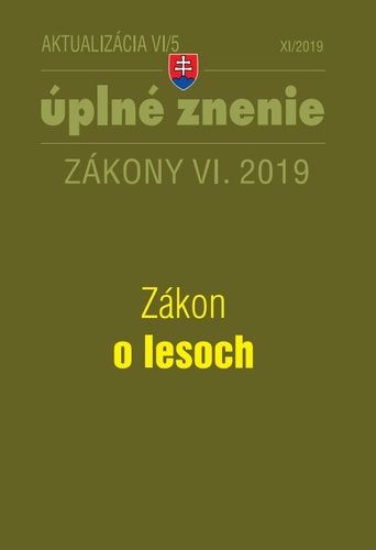 Zákony 2019 VI aktualizácia VI 5 - Zákon o lesoch - Úplné znenie zákona po novele