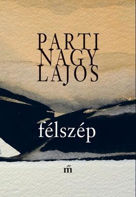 Félszép - Parti Nagy Lajos