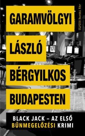 Kniha Bérgyilkos Budapesten - Black Jack - Az első bűnmegelőzési krimi - László Garamvölgyi