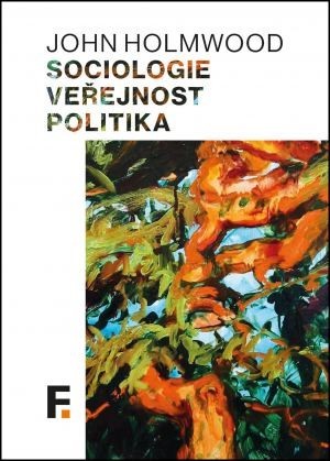 Kniha Sociologie, veřejnost, politika - John Holmwood