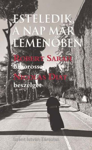 Kniha Esteledik, a nap már lemenőben - Robert Sarah,Nicolas Diat,Balázs Barsi