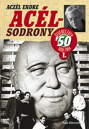Kniha Acélsodrony 50 I. - Ötvenes évek 1950-1954 - Endre Aczél