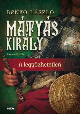 Kniha Mátyás király III.- A legyőzhetetlen - László Benkő